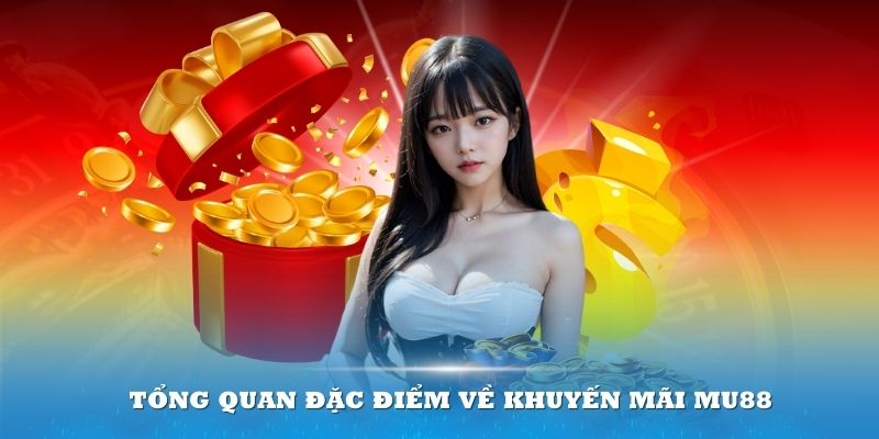 Tổng quan đặc điểm về khuyến mãi MU88